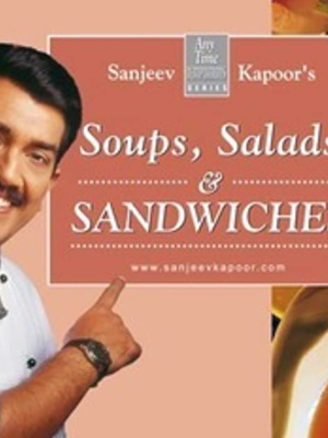Salads, Soups and Sandwiches - Sanjeev Kapoor